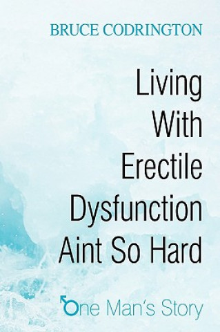 Buch Living With Erectile Dysfunction Aint So Hard Bruce Codrington