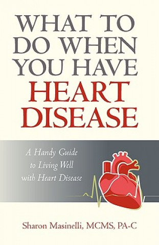 Carte What to Do When You Have Heart Disease Sharon Masinelli McMs Pa-C