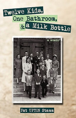 Książka Twelve Kids, One Bathroom, and a Milk Bottle Upton Stamm Pat Upton Stamm