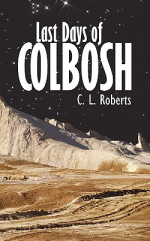 Carte Last Days of Colbosh L Roberts C L Roberts
