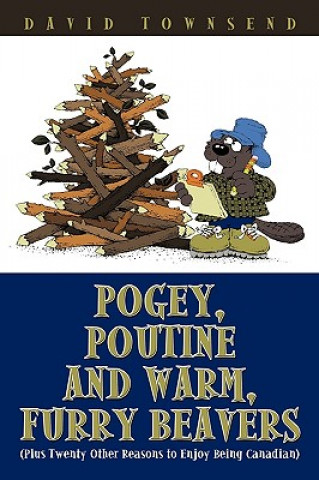 Książka Pogey, Poutine and Warm, Furry Beavers Professor of English David (University of Toronto) Townsend