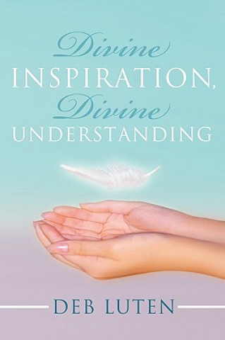 Книга Divine Inspiration, Divine Understanding Deb Luten