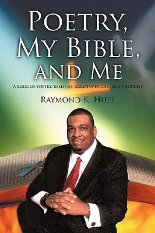 Kniha Poetry, My Bible, and Me Raymond K Huff