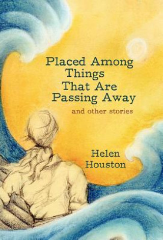 Buch Placed Among Things That Are Passing Away Houston Helen Houston