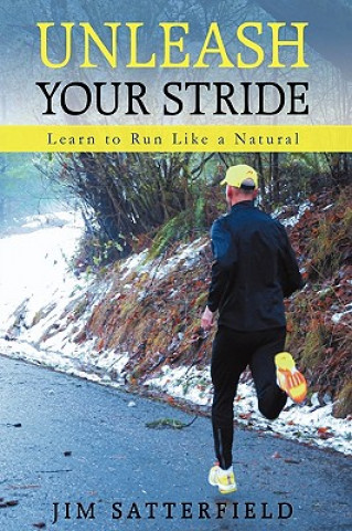 Książka Unleash Your Stride Jim Satterfield