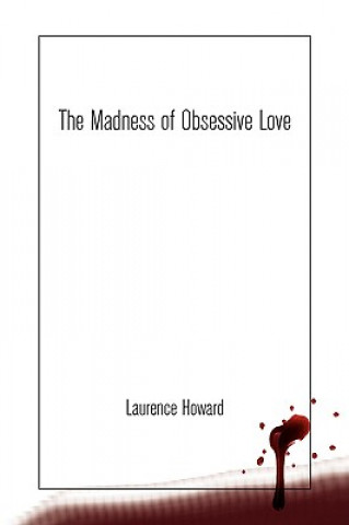 Könyv Madness of Obsessive Love Laurence Howard