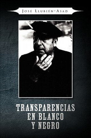 Libro Transparencias En Blanco y Negro Jose Llubien-Asad