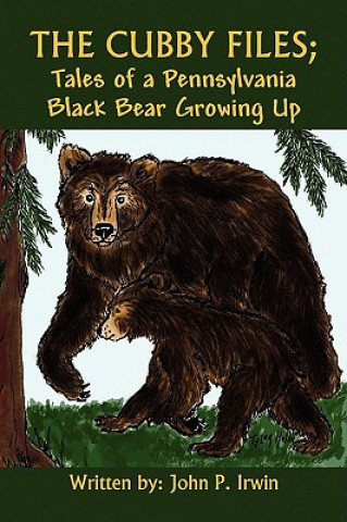 Книга Cubby Files; Tales of a Pennsylvania Black Bear Growing Up John P Irwin