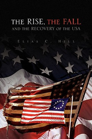Knjiga Rise, the Fall and the Recovery of the USA Elias C Hill