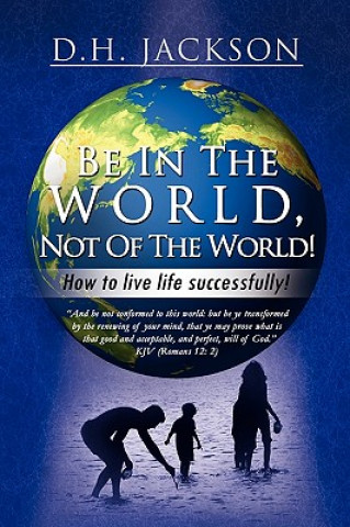 Buch Be In The World, Not Of The World! D H Jackson