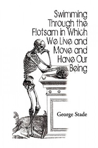 Carte Swimming Through the Flotsam in Which We Live and Move and Have Our Being Professor George Stade