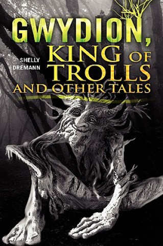 Kniha Gwydion, King of Trolls and Other Tales Shelly Dremann