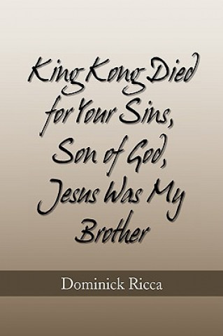 Książka King Kong Died for Your Sins, Son of God, Jesus Was My Brother Dominick Ricca