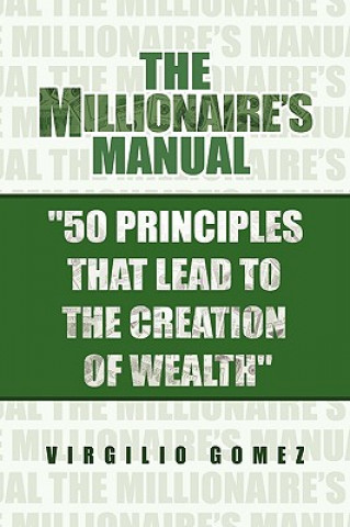 Carte Millionaire's Manual ''50 Principles that Lead to the Creation of Wealth'' Virgilio Gomez