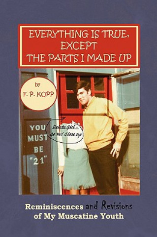 Книга Everything Is True, Except the Parts I Made Up F P Kopp