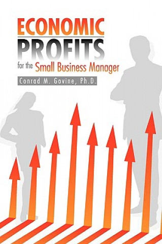 Kniha Economic Profits for the Small Business Manager Conrad M Ph D Govine