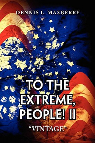 Knjiga To the Extreme, People! II Dennis L Maxberry