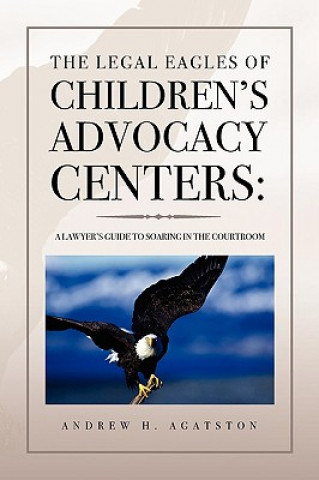 Kniha Legal Eagles of Children's Advocacy Centers Andrew H Agatston