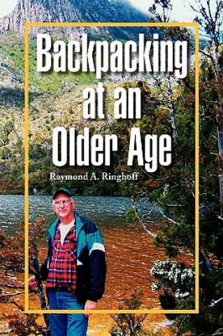 Книга Backpacking at an Older Age Raymond A Ringhoff