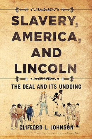 Könyv Slavery, America, and Lincoln Clifford L Johnson