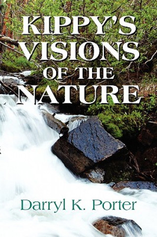 Könyv Kippy's Visions of the Nature Darryl K Porter