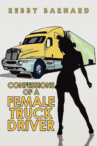 Książka Confessions of a Female Truck Driver Rebby Barnard