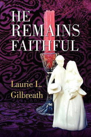 Knjiga He Remains Faithful Laurie L Gilbreath