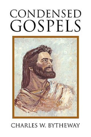 Kniha Condensed Gospels Charles W Bytheway