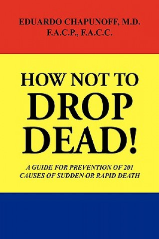 Carte How Not to Drop Dead! Dr Eduardo Chapunoff