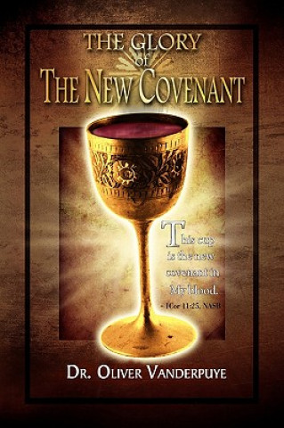 Kniha Glory of the New Covenant Dr Oliver Vanderpuye