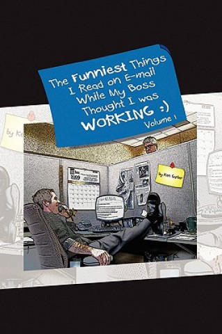 Carte Funniest Things I Read on E-mail While My Boss Thought I Was Working Volume One Ken Garber
