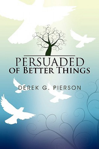 Könyv Persuaded of Better Things Derek G Pierson