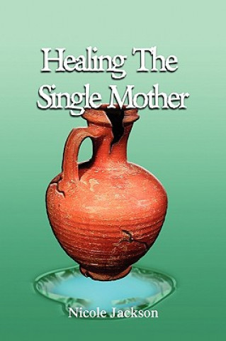 Kniha Healing the Single Mother Nicole Jackson
