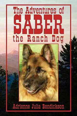 Kniha Adventures of Saber the Ranch Dog Adrienne Julia Bendickson