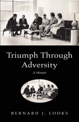 Книга Triumph Through Adversity Bernard J Looks