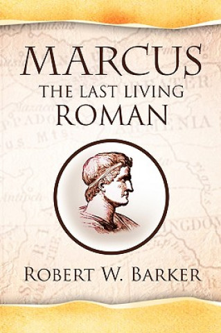 Kniha Marcus the Last Living Roman Robert W Barker