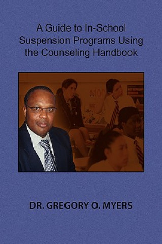 Książka Guide to In-School Suspension Programs Using the Counseling Handbook Dr Gregory O Myers