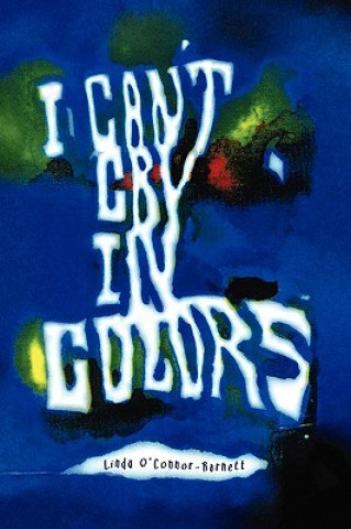 Kniha I Can't Cry In Colors Linda O'Connor-Barnett