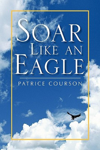 Kniha Soar Like an Eagle Patrice Courson