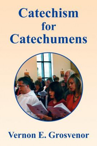 Könyv Catechism for Catechumens Vernon E Grosvenor