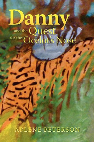 Knjiga Danny and the Quest for the Ocelot's Nose Arlene Peterson