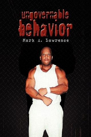 Kniha Ungovernable Behavior Mark A Lawrence