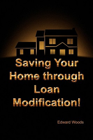 Könyv Saving Your Home Through Loan Modification! Edward Woods