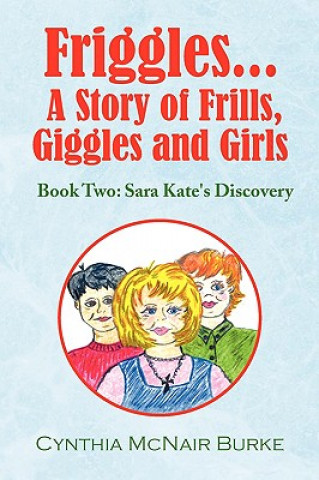 Kniha Friggles... a Story of Frills, Giggles and Girls Cynthia McNair Burke