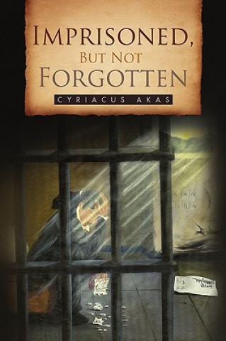 Libro Imprisoned, But Not Forgotten Cyriacus Akas