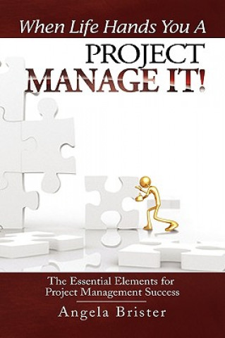 Livre When Life Hands You A Project, Manage It! Angela Brister