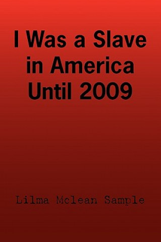 Knjiga I Was a Slave in America Until 2009 Lilma McLean Sample