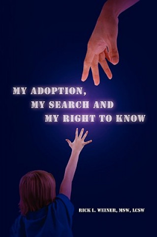 Kniha My Adoption, My Search and My Right to Know Rick L Msw Lcsw Weiner