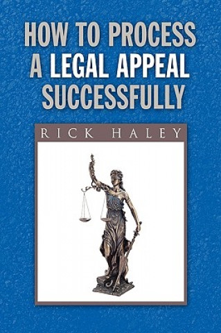 Kniha How to Process a Legal Appeal Successfully Rick Haley