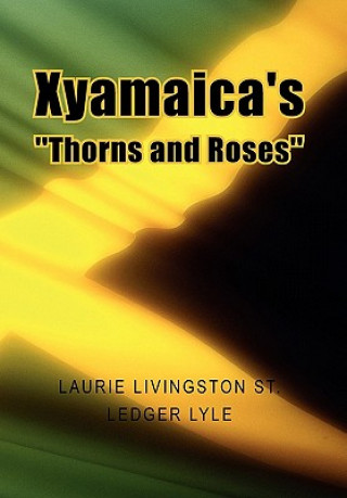 Kniha Xyamaica's ''Thorns and Roses'' Laurie Livingston St Ledger Lyle